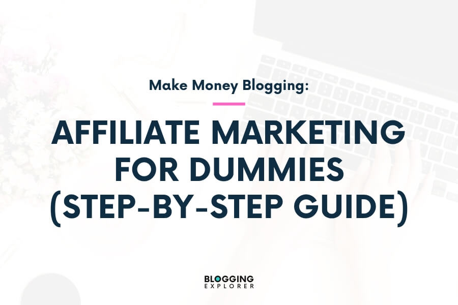 Affiliate Marketing for Dummies in 2021: How to Make Money Step-by-Step
