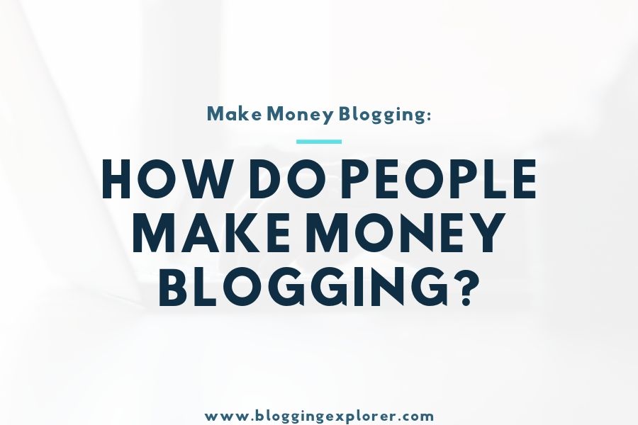 How Do People Make Money Blogging in 2020?