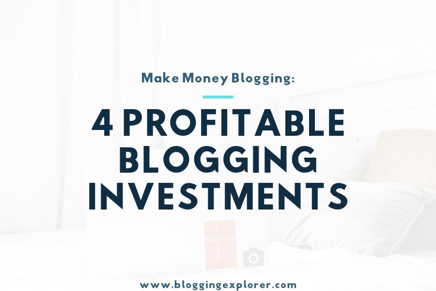 4 Profitable Blogging Investments for Making Money Online in 2021