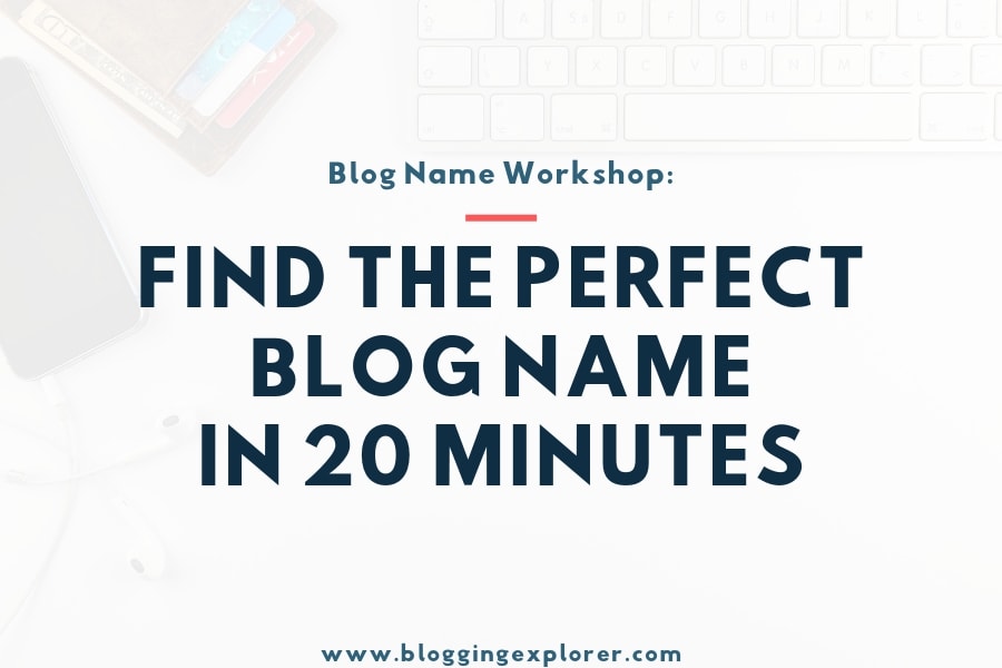 How to Choose the Perfect Blog Name in 20 Minutes