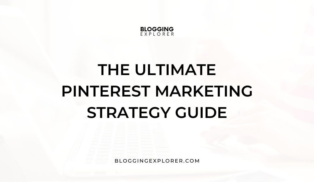 Pinterest Strategy Guide: How to Grow Your Traffic With Pinterest in 2022