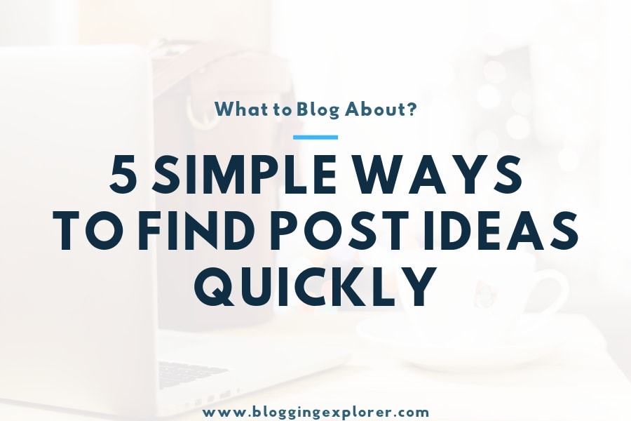 5 Powerful Ways to Find Blog Post Ideas Quickly